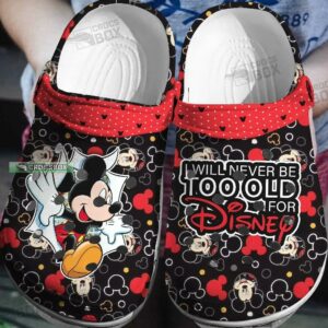 I Will Never Too Old For Disney Mickey Crocs